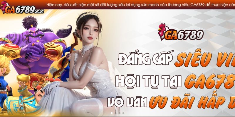 Ga6789 - Giới thiệu chung về nền tảng