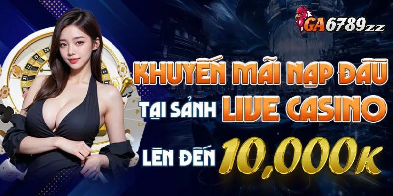 khuyen-mai-nap-dau-live-casino-ga6789
