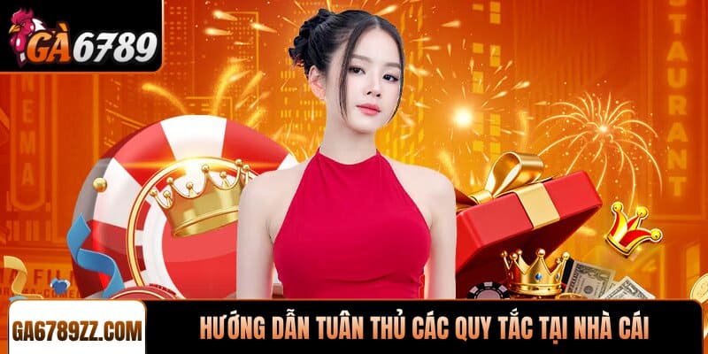 Hướng dẫn tuân thủ các quy tắc tại nhà cái