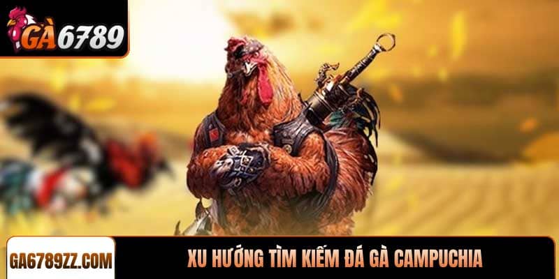 Xu hướng tìm kiếm Đá gà Campuchia trên Google Trends