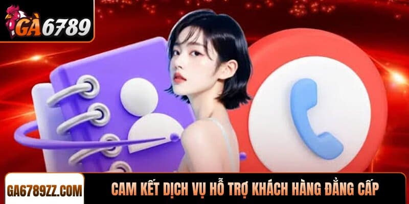 Cam kết dịch vụ hỗ trợ khách hàng đẳng cấp